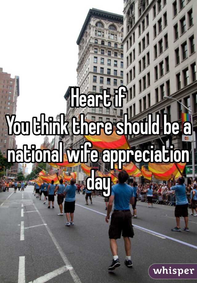 Heart if 
You think there should be a national wife appreciation day   