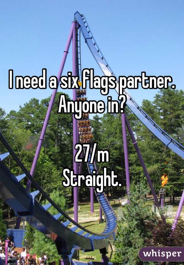 I need a six flags partner. Anyone in?

27/m
Straight.