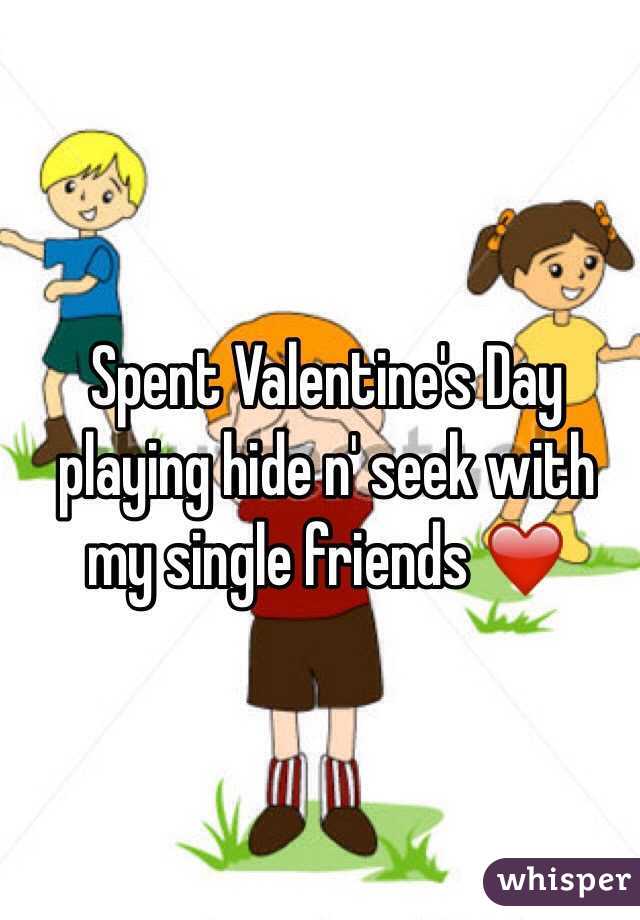 Spent Valentine's Day playing hide n' seek with my single friends ❤️