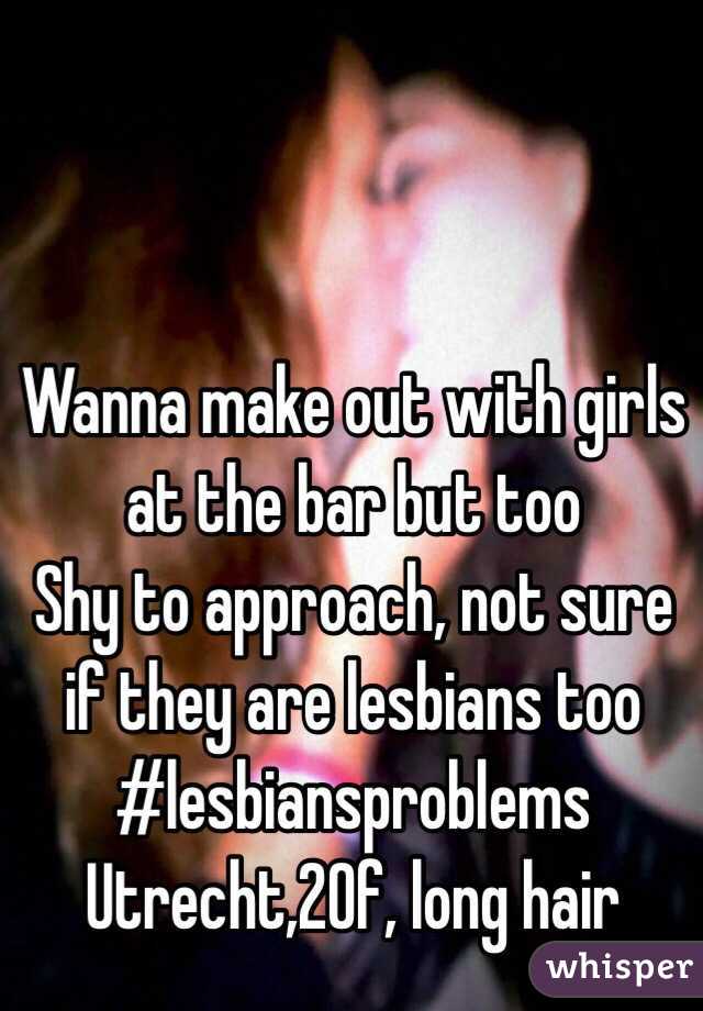 Wanna make out with girls at the bar but too
Shy to approach, not sure if they are lesbians too #lesbiansproblems
Utrecht,20f, long hair
