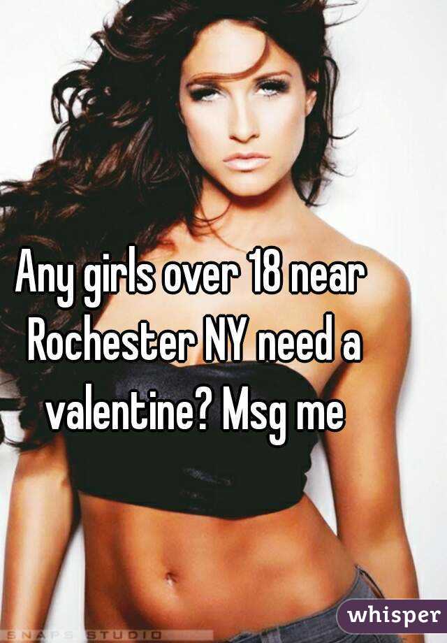 Any girls over 18 near Rochester NY need a valentine? Msg me