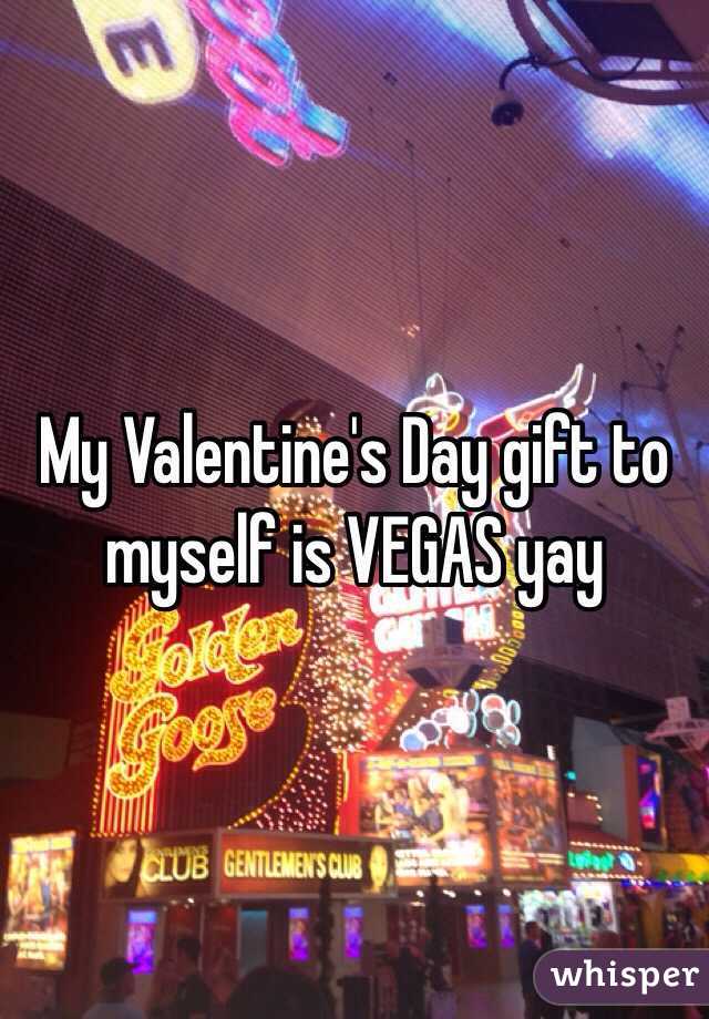 My Valentine's Day gift to myself is VEGAS yay 