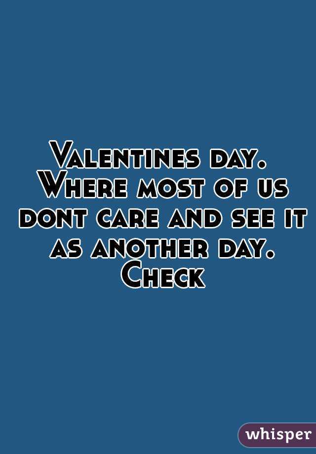 Valentines day. Where most of us dont care and see it as another day. Check