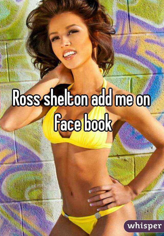 Ross shelton add me on face book