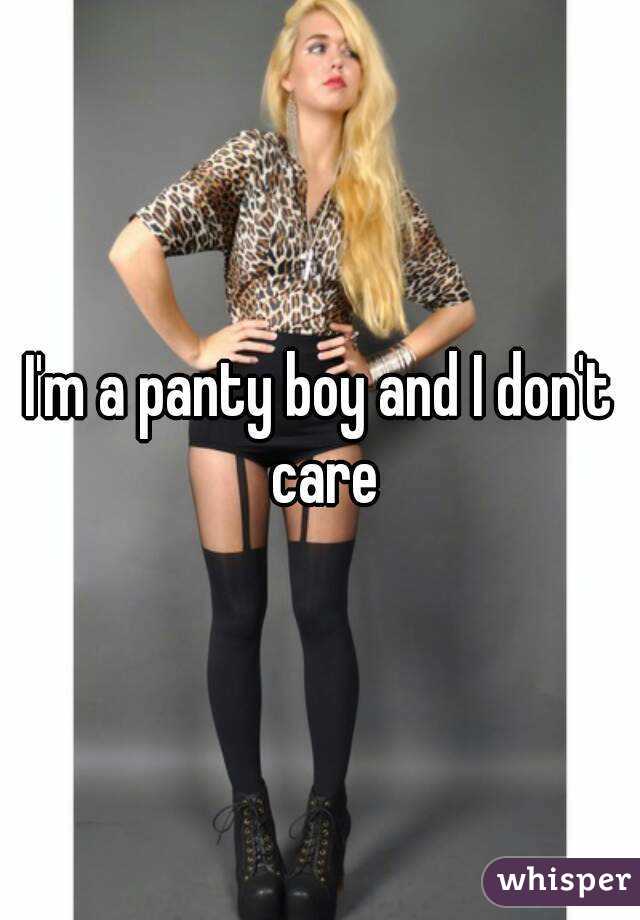 I'm a panty boy and I don't care