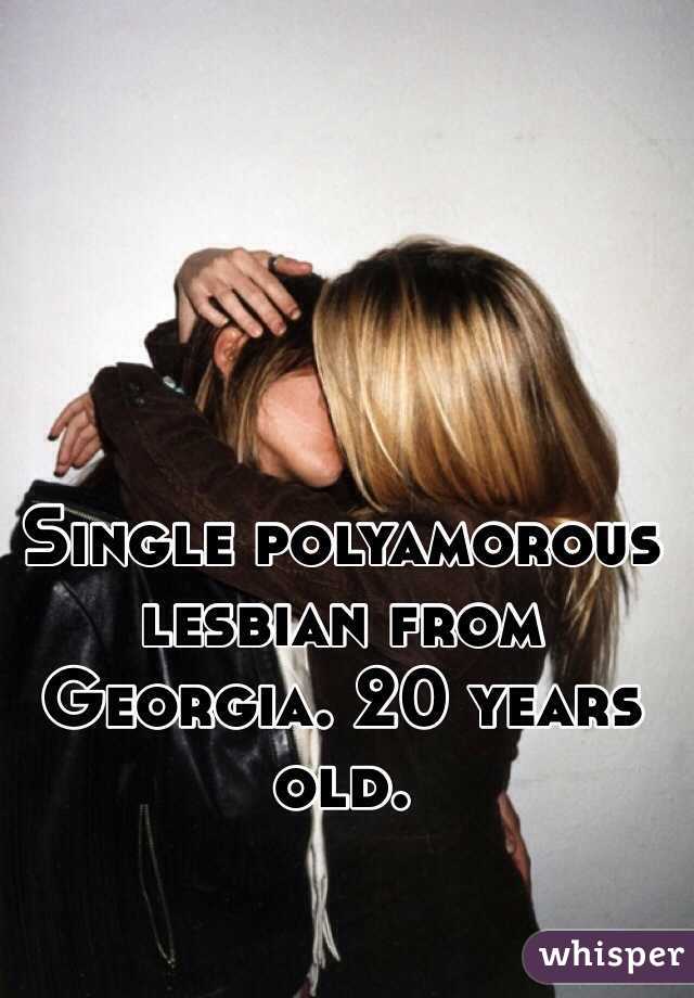 Single polyamorous lesbian from Georgia. 20 years old.  
