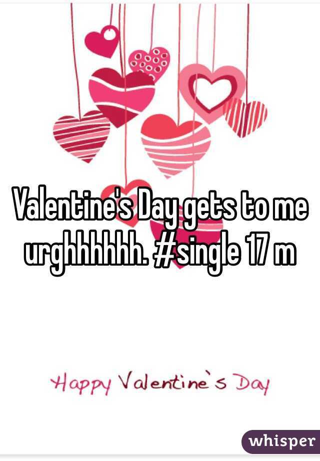 Valentine's Day gets to me urghhhhhh. #single 17 m

