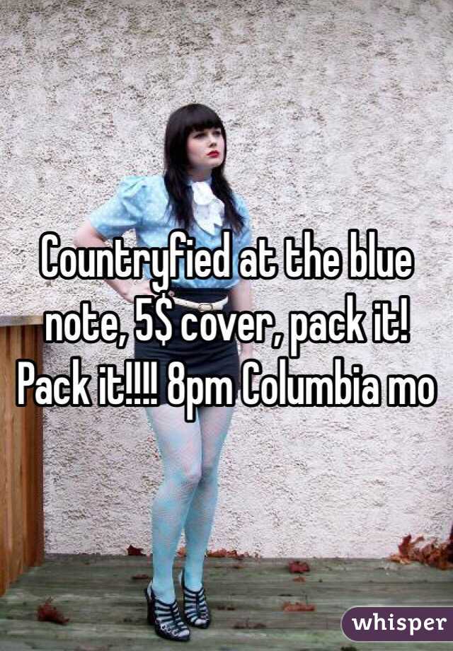 Countryfied at the blue note, 5$ cover, pack it! Pack it!!!! 8pm Columbia mo