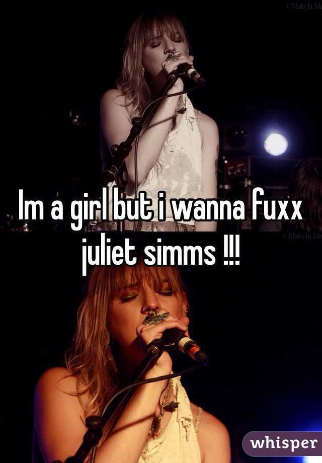 Im a girl but i wanna fuxx juliet simms !!!
