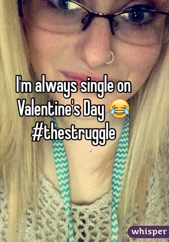 I'm always single on Valentine's Day 😂 
#thestruggle
