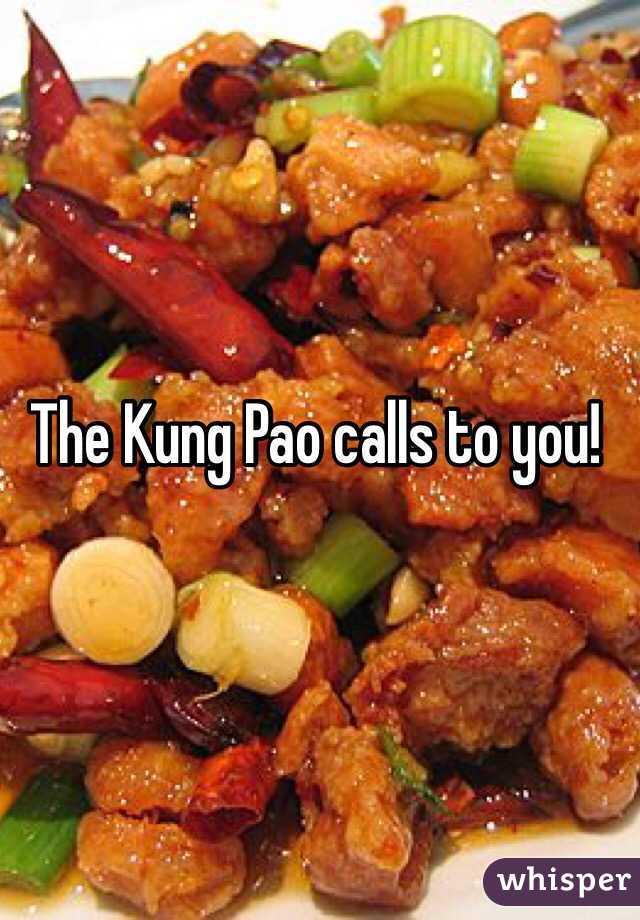The Kung Pao calls to you!