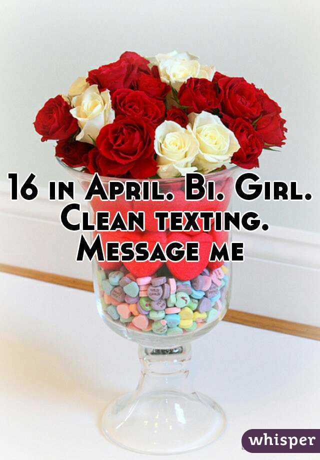 16 in April. Bi. Girl. Clean texting. Message me 