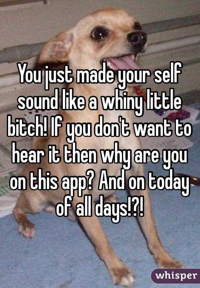 You just made your self sound like a whiny little bitch! If you don't want to hear it then why are you on this app? And on today of all days!?!