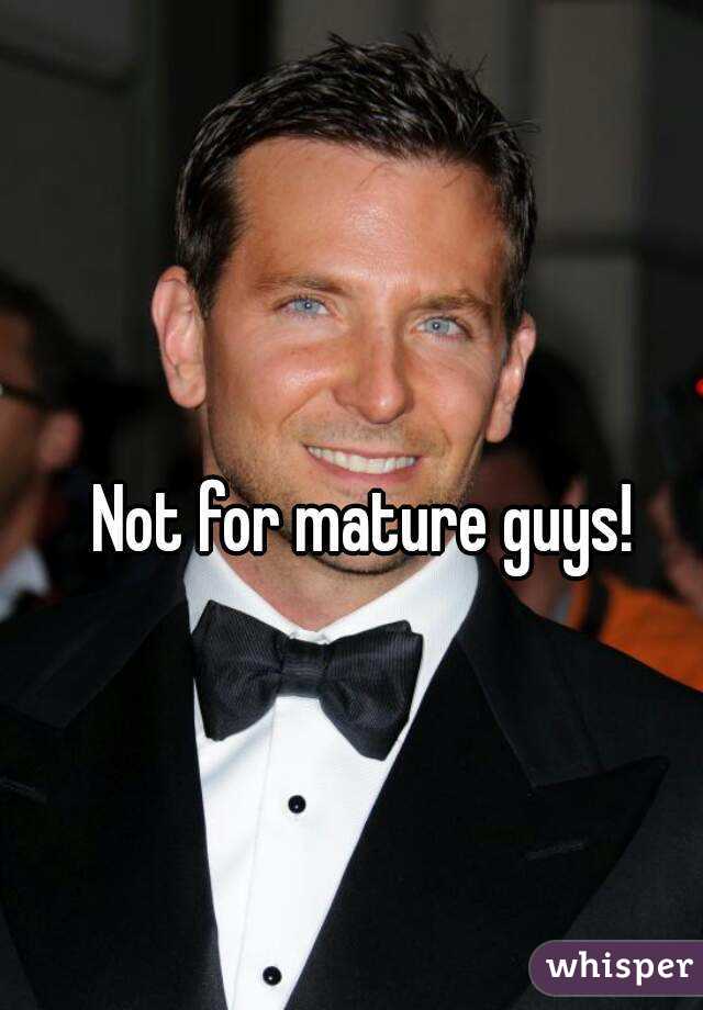 Not for mature guys!