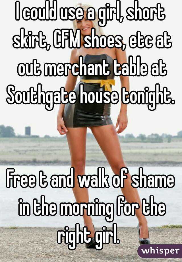 I could use a girl, short skirt, CFM shoes, etc at out merchant table at Southgate house tonight.   

Free t and walk of shame in the morning for the right girl.  