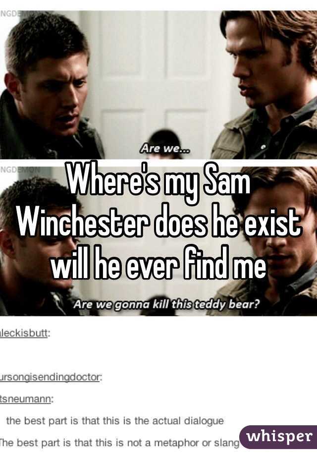 Where's my Sam Winchester does he exist will he ever find me