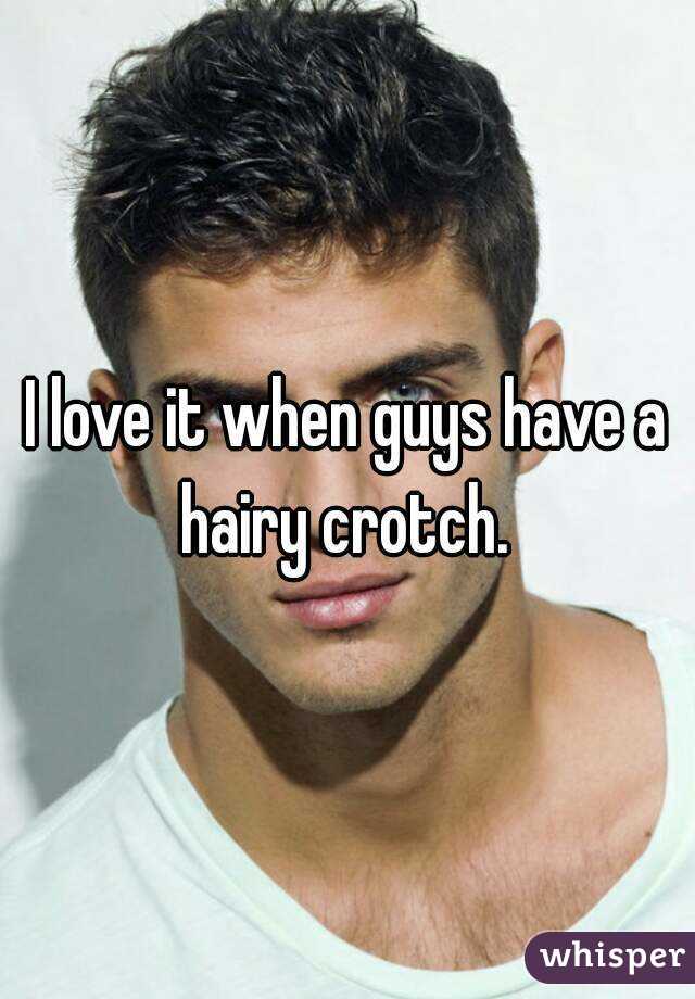 I love it when guys have a hairy crotch. 