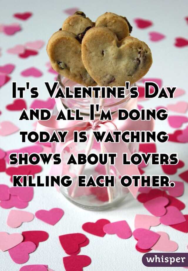It's Valentine's Day and all I'm doing today is watching shows about lovers killing each other.
