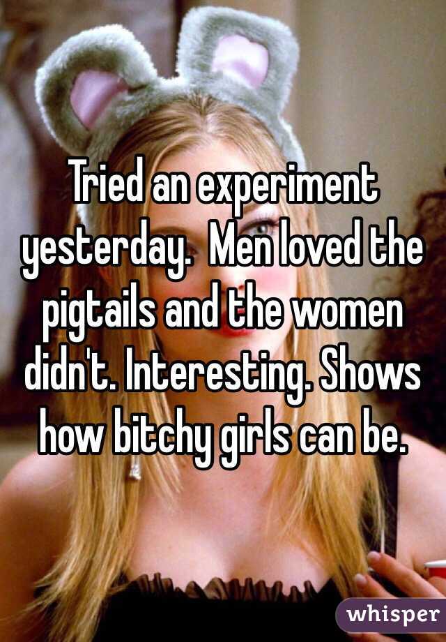 Tried an experiment yesterday.  Men loved the pigtails and the women didn't. Interesting. Shows how bitchy girls can be. 