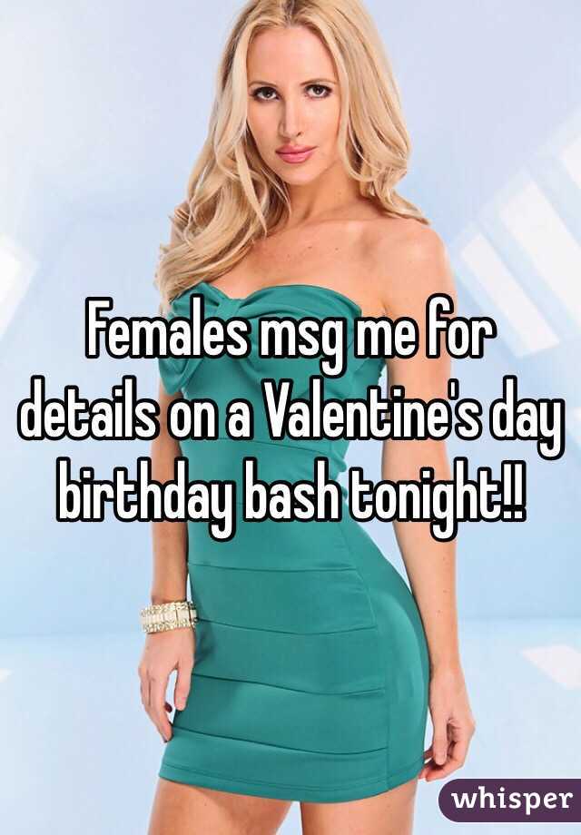 Females msg me for details on a Valentine's day birthday bash tonight!!