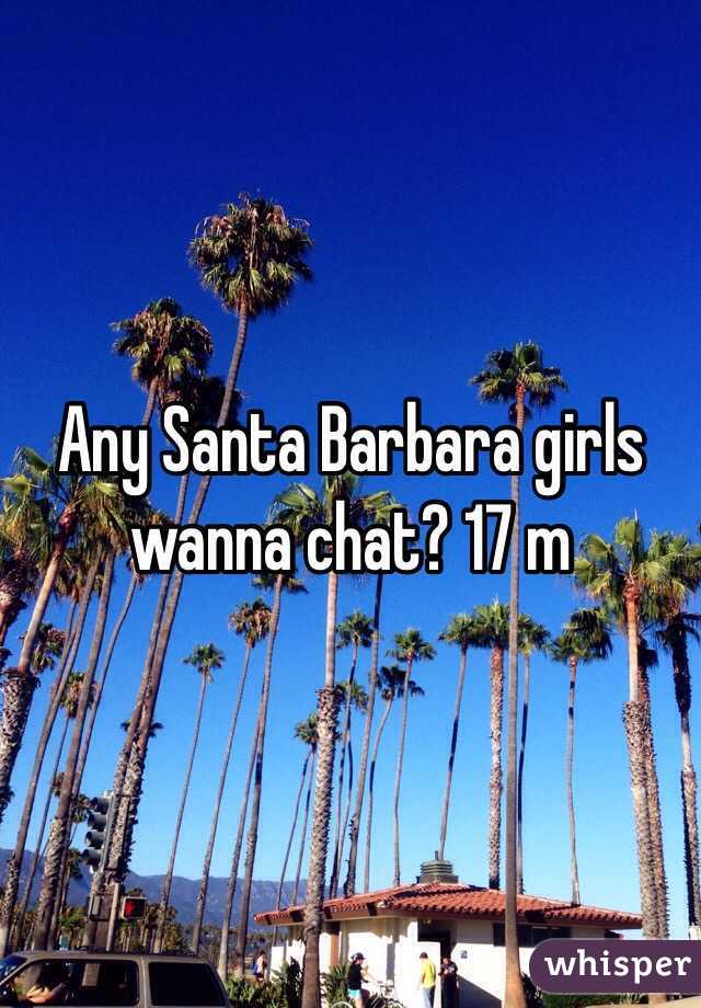 Any Santa Barbara girls wanna chat? 17 m 