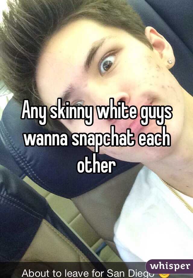 Any skinny white guys wanna snapchat each other   