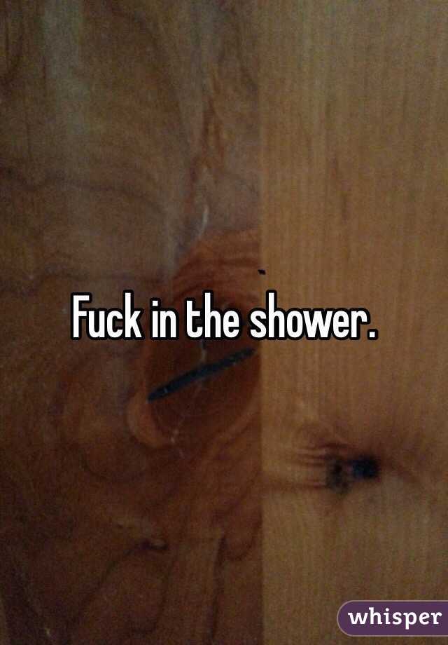 Fuck in the shower.