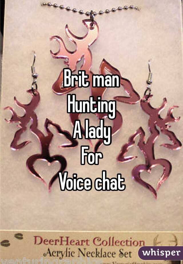 Brit man 
Hunting
A lady
For 
Voice chat
