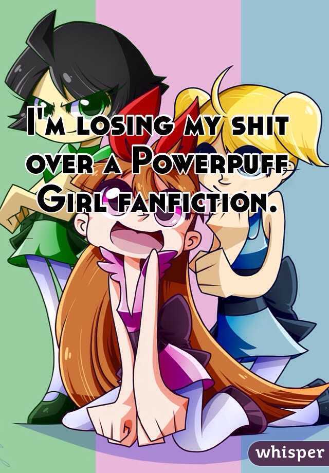 I'm losing my shit over a Powerpuff Girl fanfiction.