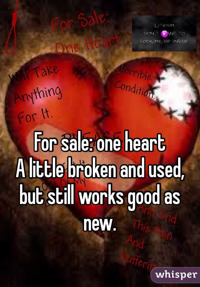 For sale: one heart
A little broken and used, but still works good as new.
