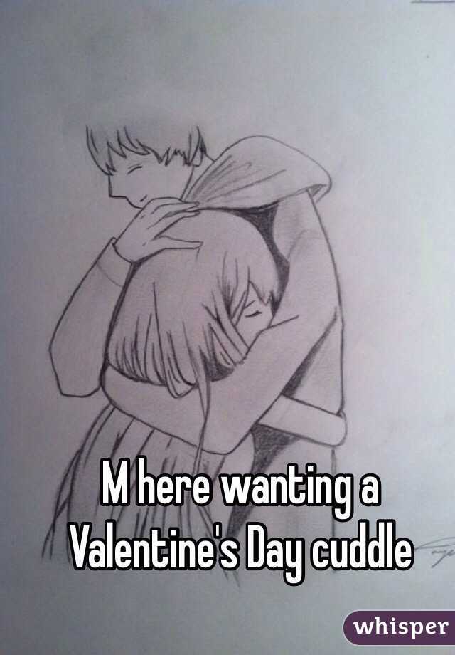 M here wanting a Valentine's Day cuddle 