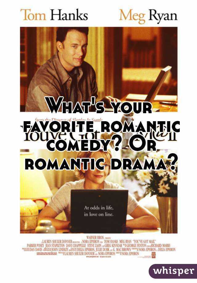 What's your favorite romantic comedy? Or romantic drama?