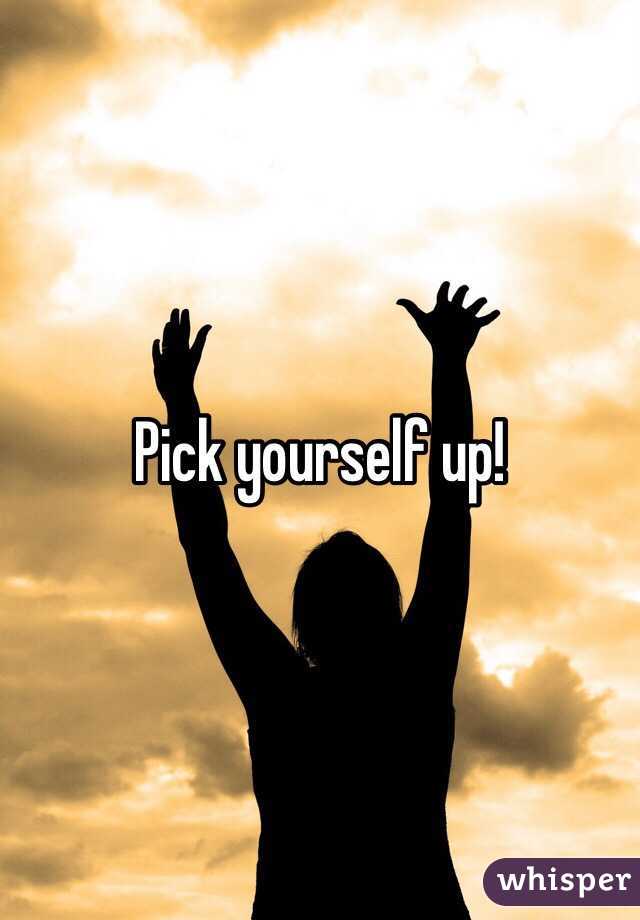 Pick yourself up! 