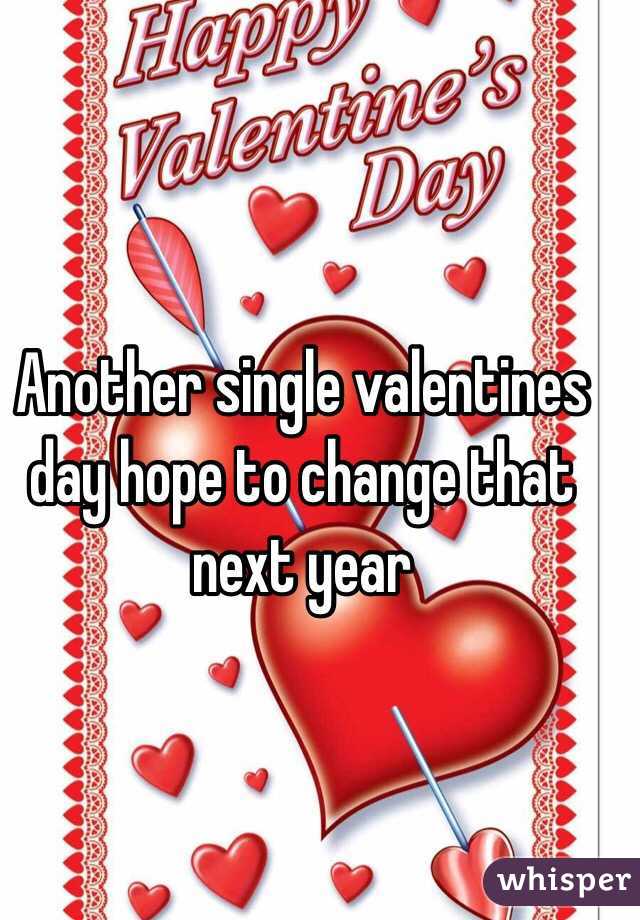 Another single valentines day hope to change that next year