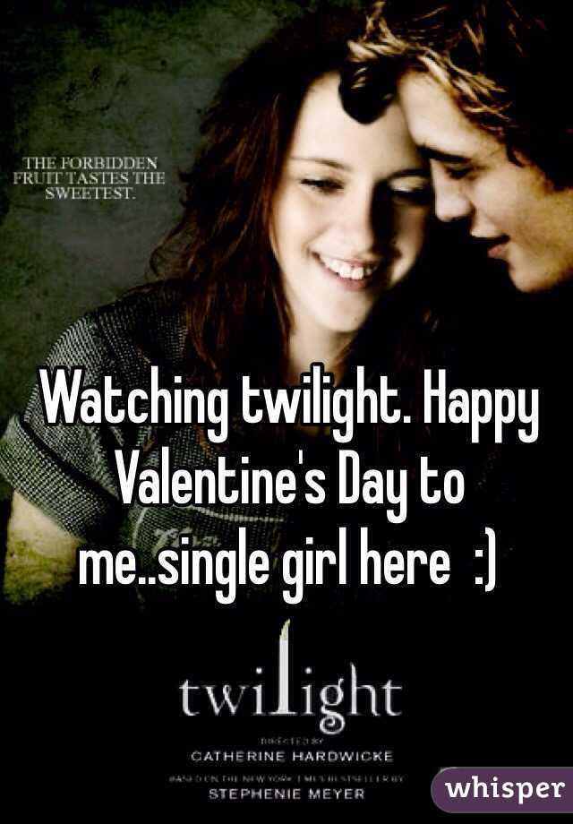 Watching twilight. Happy Valentine's Day to me..single girl here  :)
