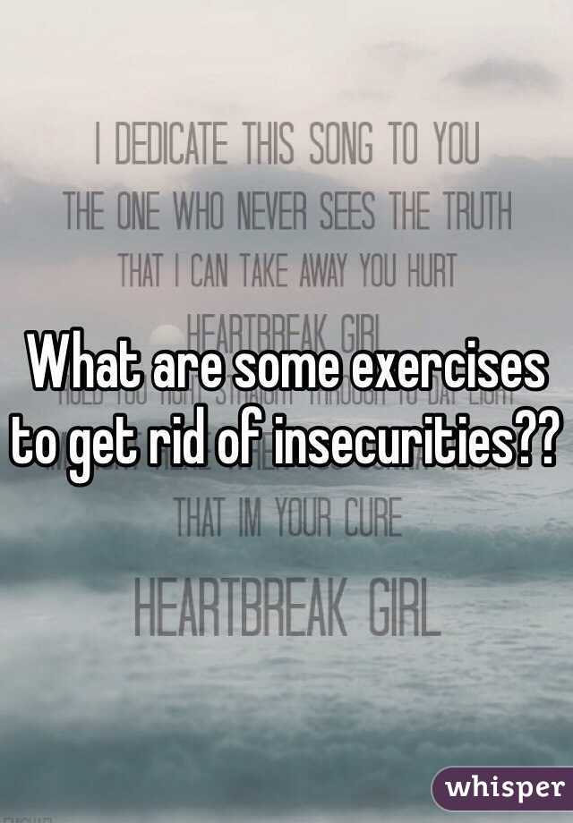 What are some exercises to get rid of insecurities??