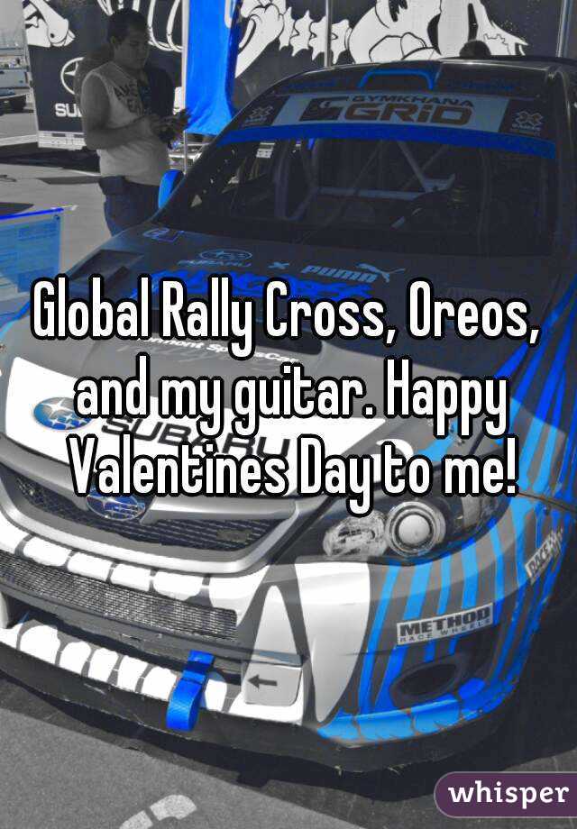 Global Rally Cross, Oreos, and my guitar. Happy Valentines Day to me!