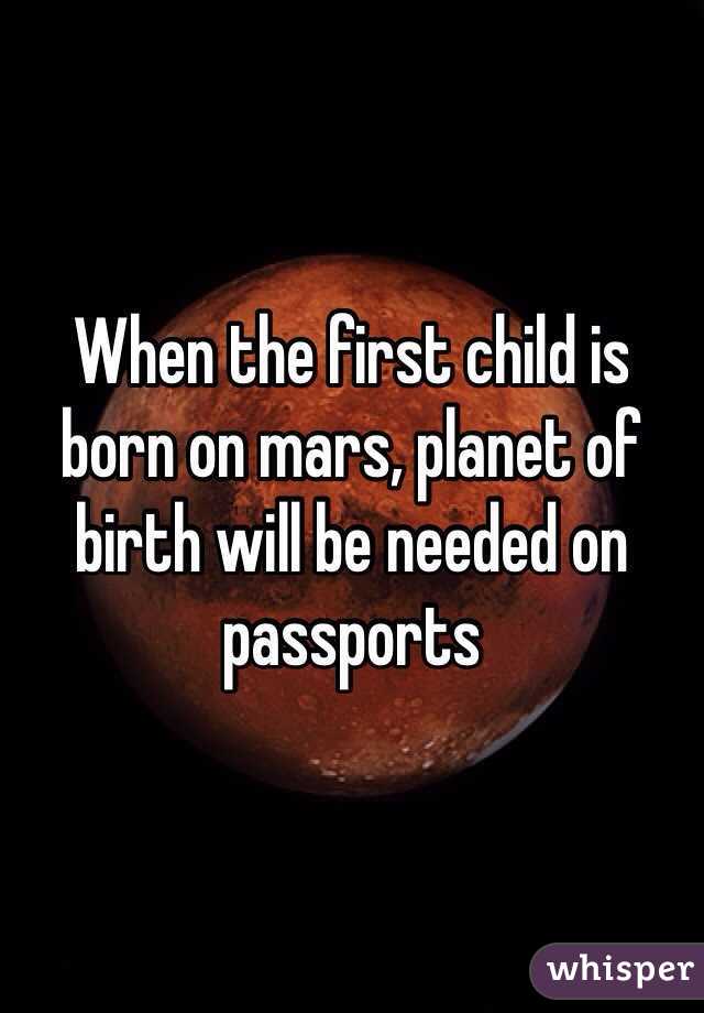 When the first child is born on mars, planet of birth will be needed on passports
