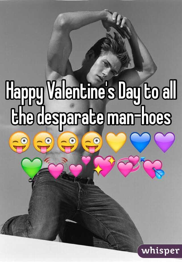 Happy Valentine's Day to all the desparate man-hoes 😜😜😜😜💛💙💜💚💓💕💖💞💘