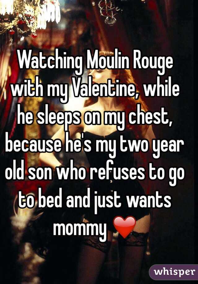 Watching Moulin Rouge with my Valentine, while he sleeps on my chest, because he's my two year old son who refuses to go to bed and just wants mommy ❤️