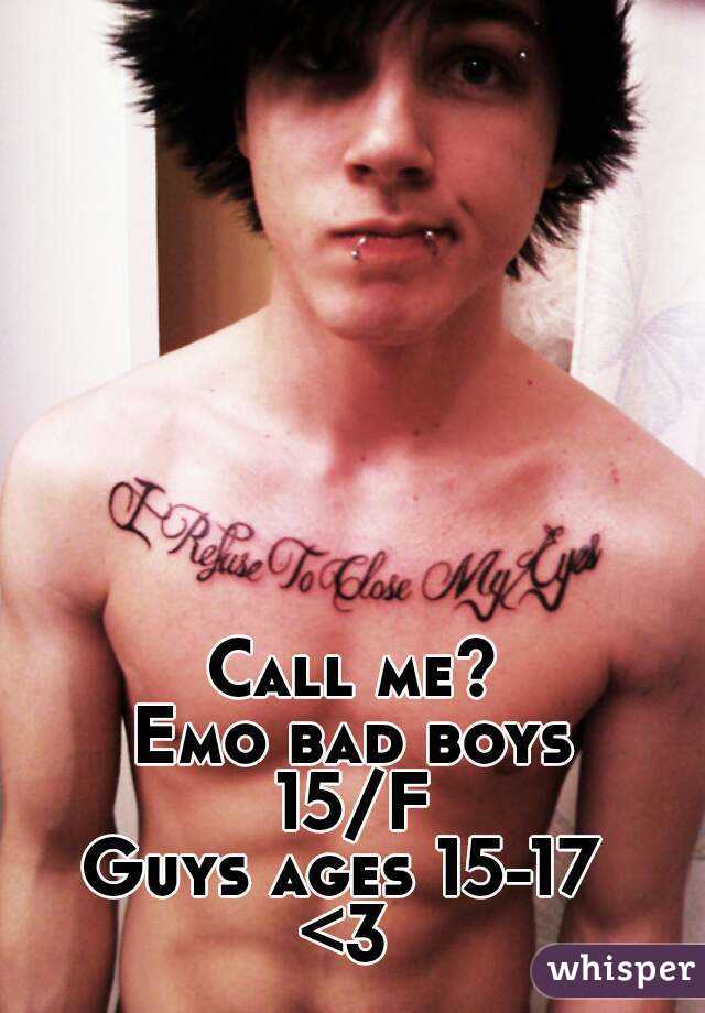 Call me?
Emo bad boys
15/F
Guys ages 15-17 
<3 