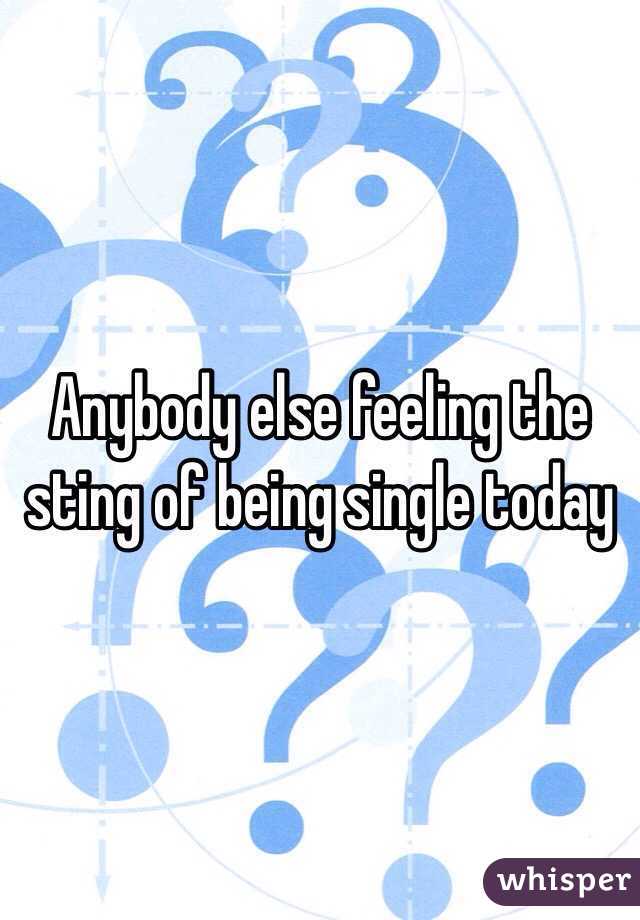 Anybody else feeling the sting of being single today