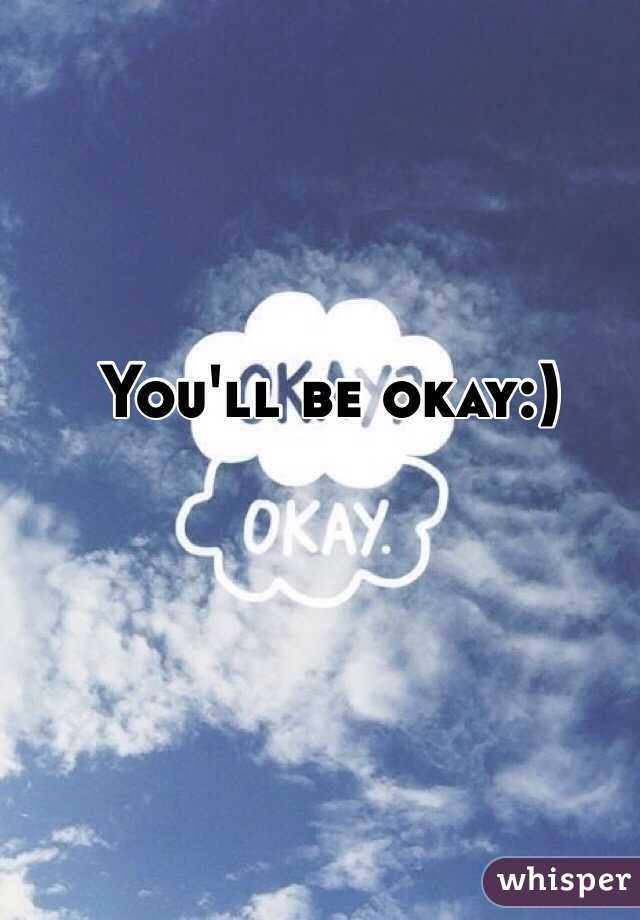 You'll be okay:)