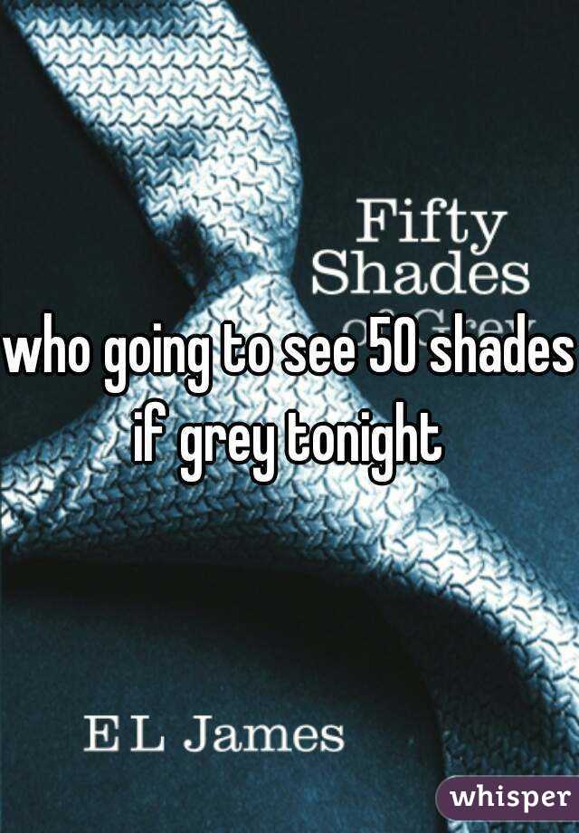 who going to see 50 shades if grey tonight 