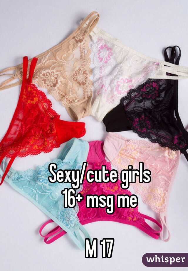Sexy/cute girls
16+ msg me

M 17