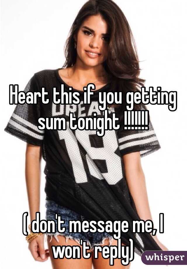 Heart this if you getting sum tonight !!!!!!!



( don't message me, I won't reply)