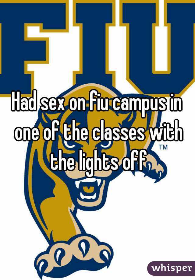 Had sex on fiu campus in one of the classes with the lights off