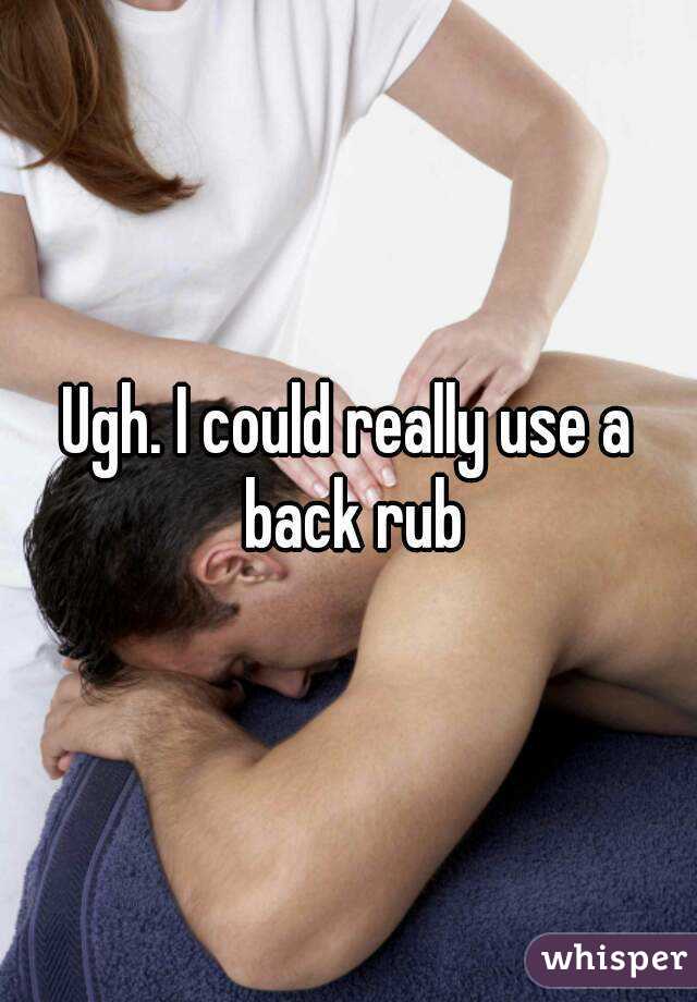Ugh. I could really use a back rub