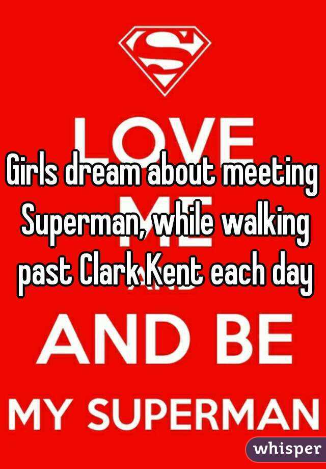 Girls dream about meeting Superman, while walking past Clark Kent each day