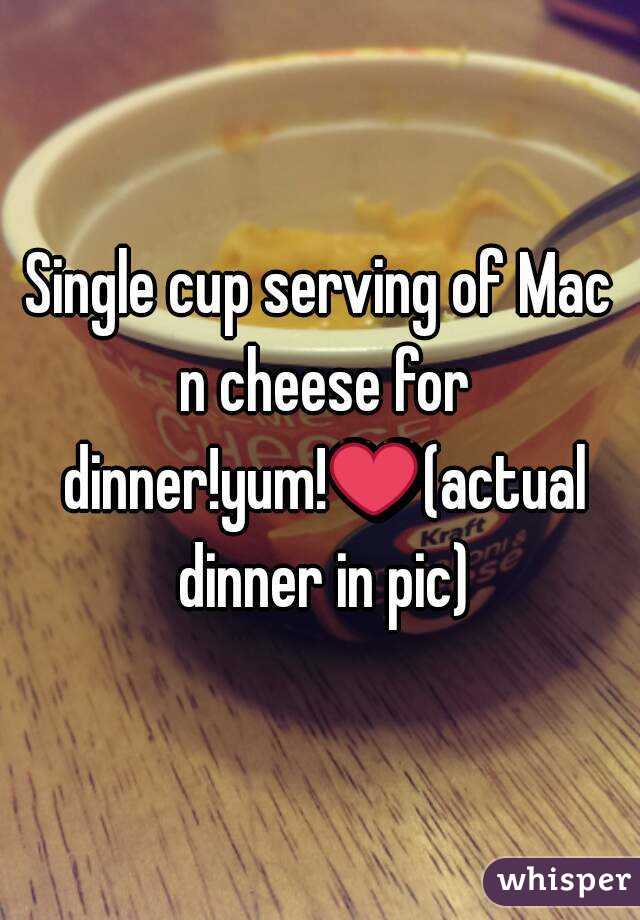 Single cup serving of Mac n cheese for dinner!yum!❤(actual dinner in pic)